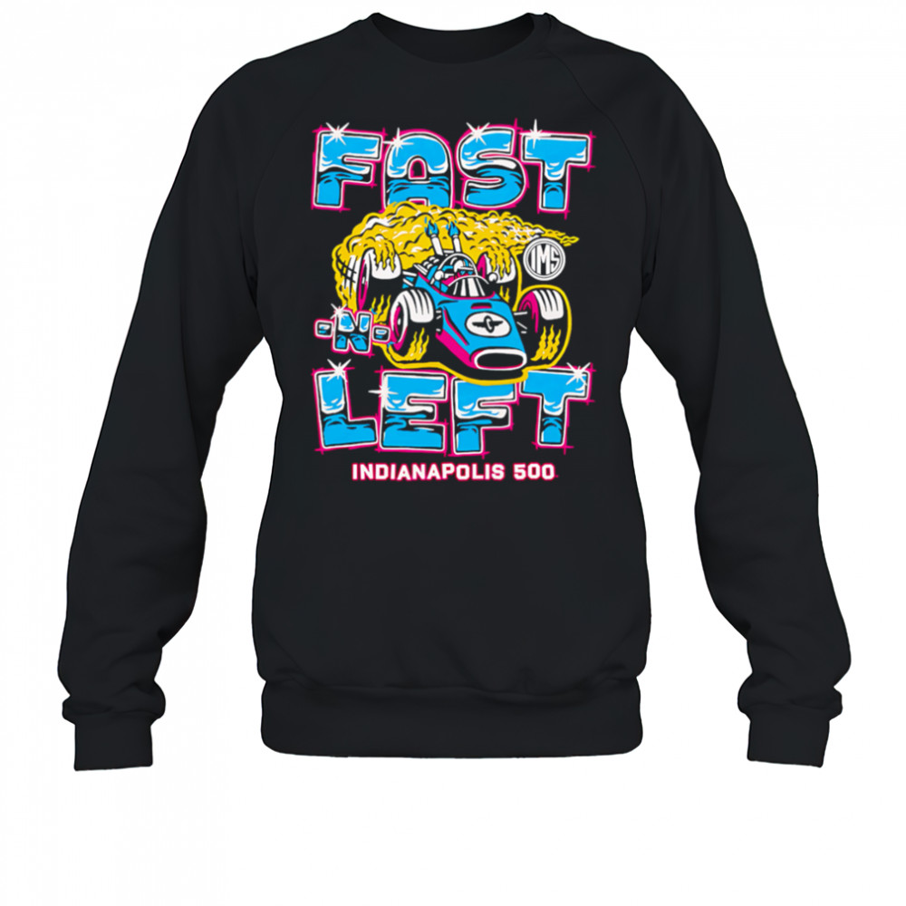 Fast Left Indianapolis 500 shirt Sweatshirt