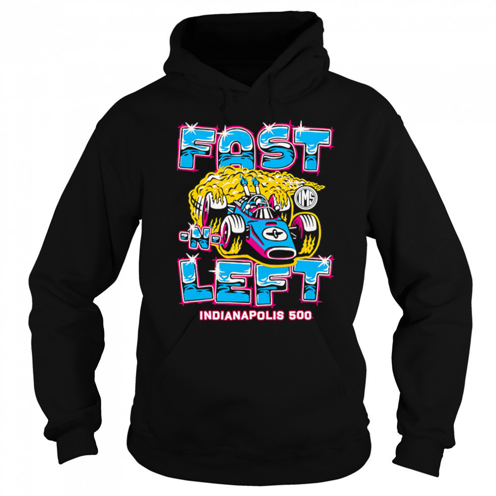 Fast Left Indianapolis 500 shirt Sweatshirt