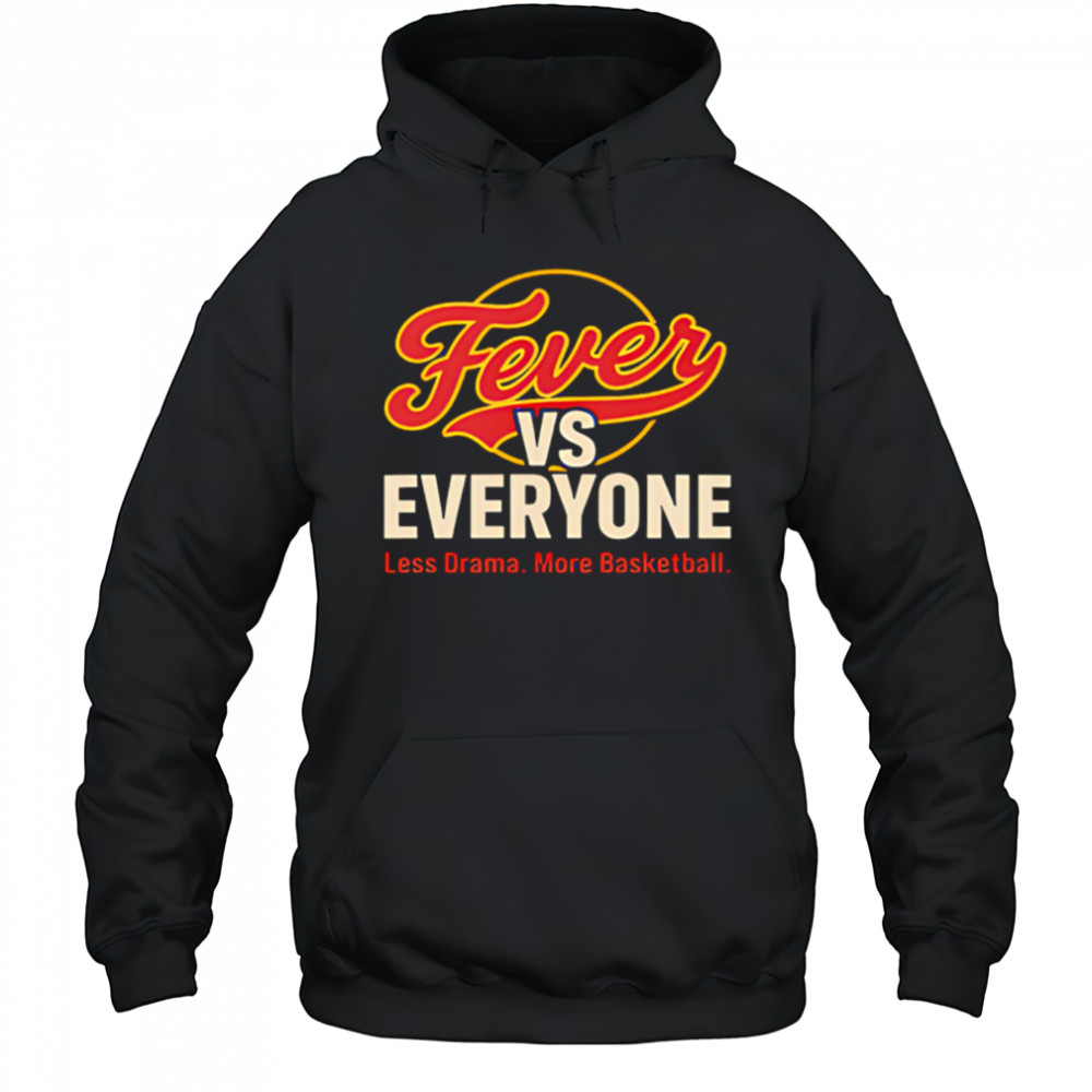Fever vs Everyone Less Drama More Basketball shirt Hoodie