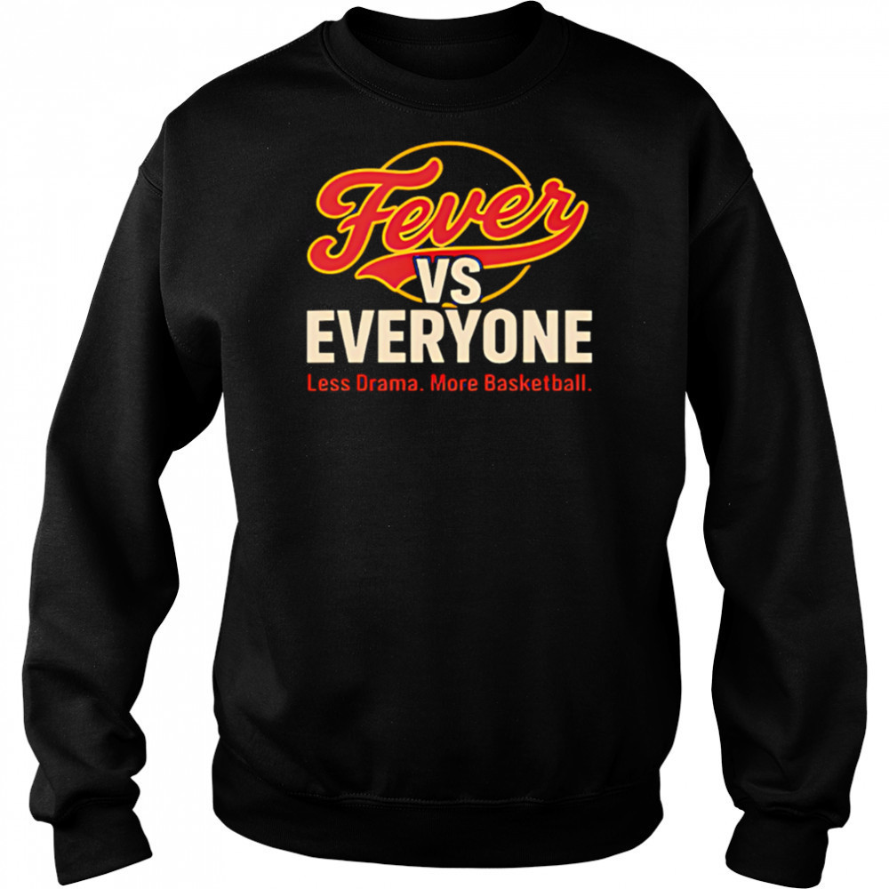 Fever vs Everyone Less Drama More Basketball shirt Hoodie