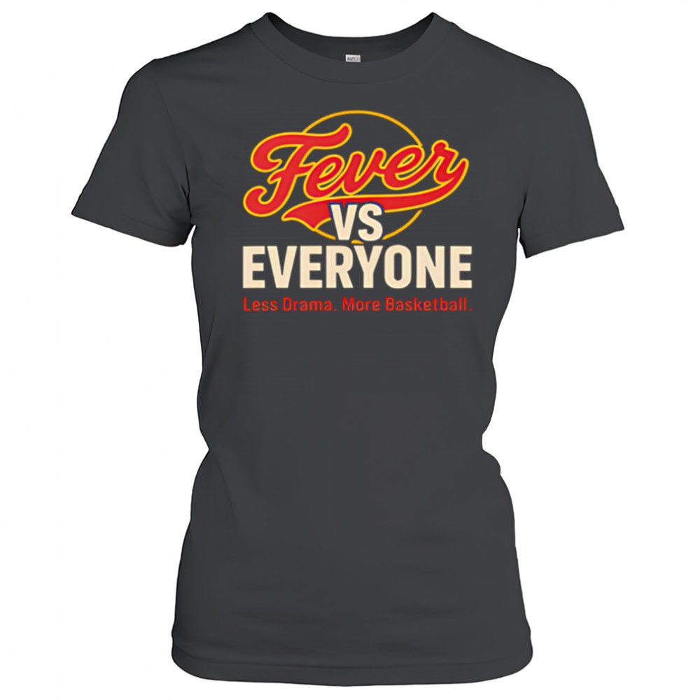 Fever vs Everyone Less Drama More Basketball shirt Women's T-shirt