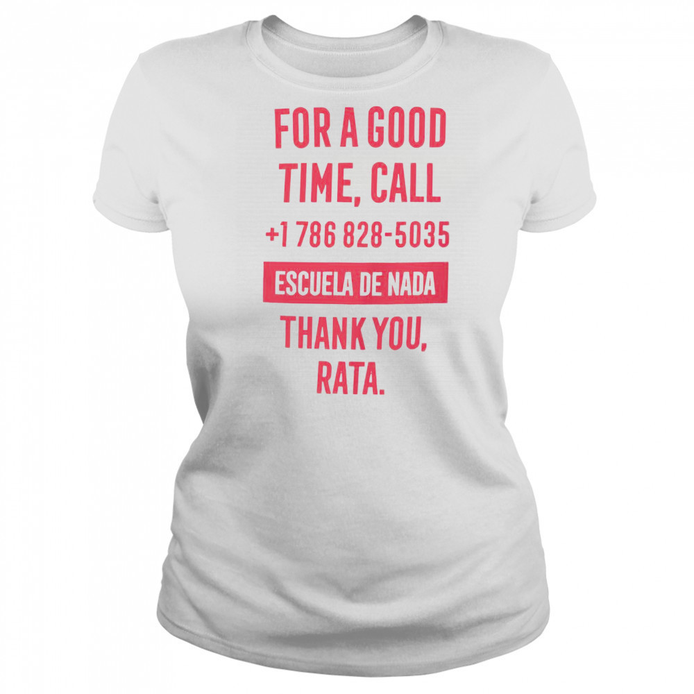 For A Good Time Call 1 786 828 5035 Escuela De Nada Thank You Rata T-Shirt Women's T-shirt