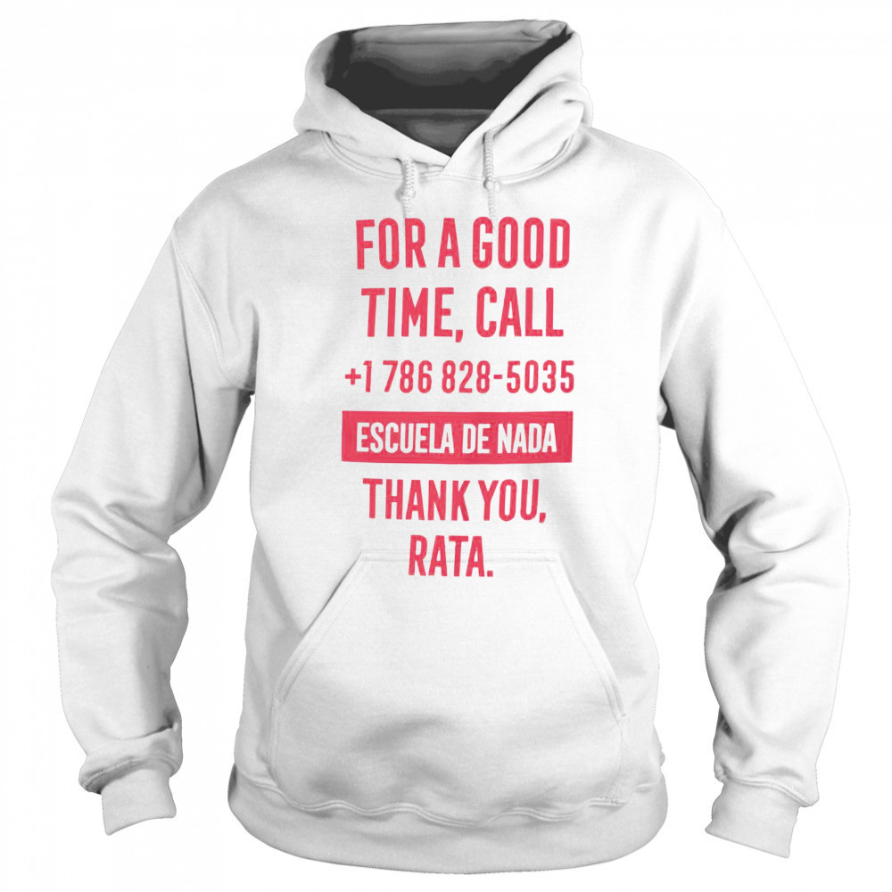 For A Good Time Call 1 786 828 5035 Escuela De Nada Thank You Rata T-Shirt Sweatshirt