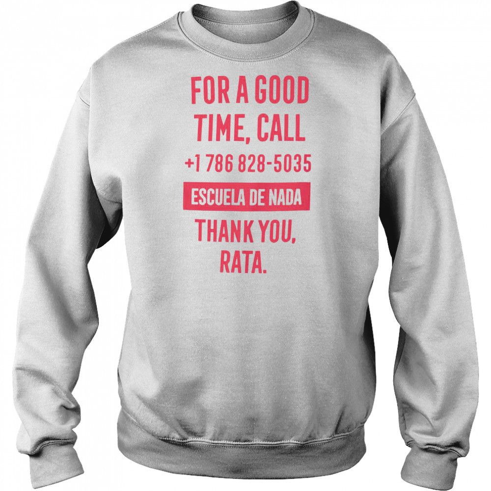 For A Good Time Call 1 786 828 5035 Escuela De Nada Thank You Rata T-Shirt Hoodie