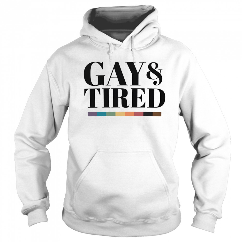 Gay and tired shirt Sweatshirt