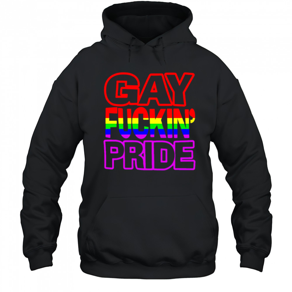 Gay Fuckin’ Pride shirt Hoodie