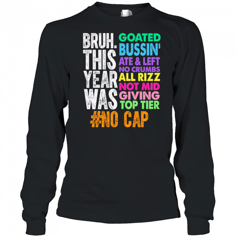 Gen z slang bruh this year was goated shirt Long Sleeved