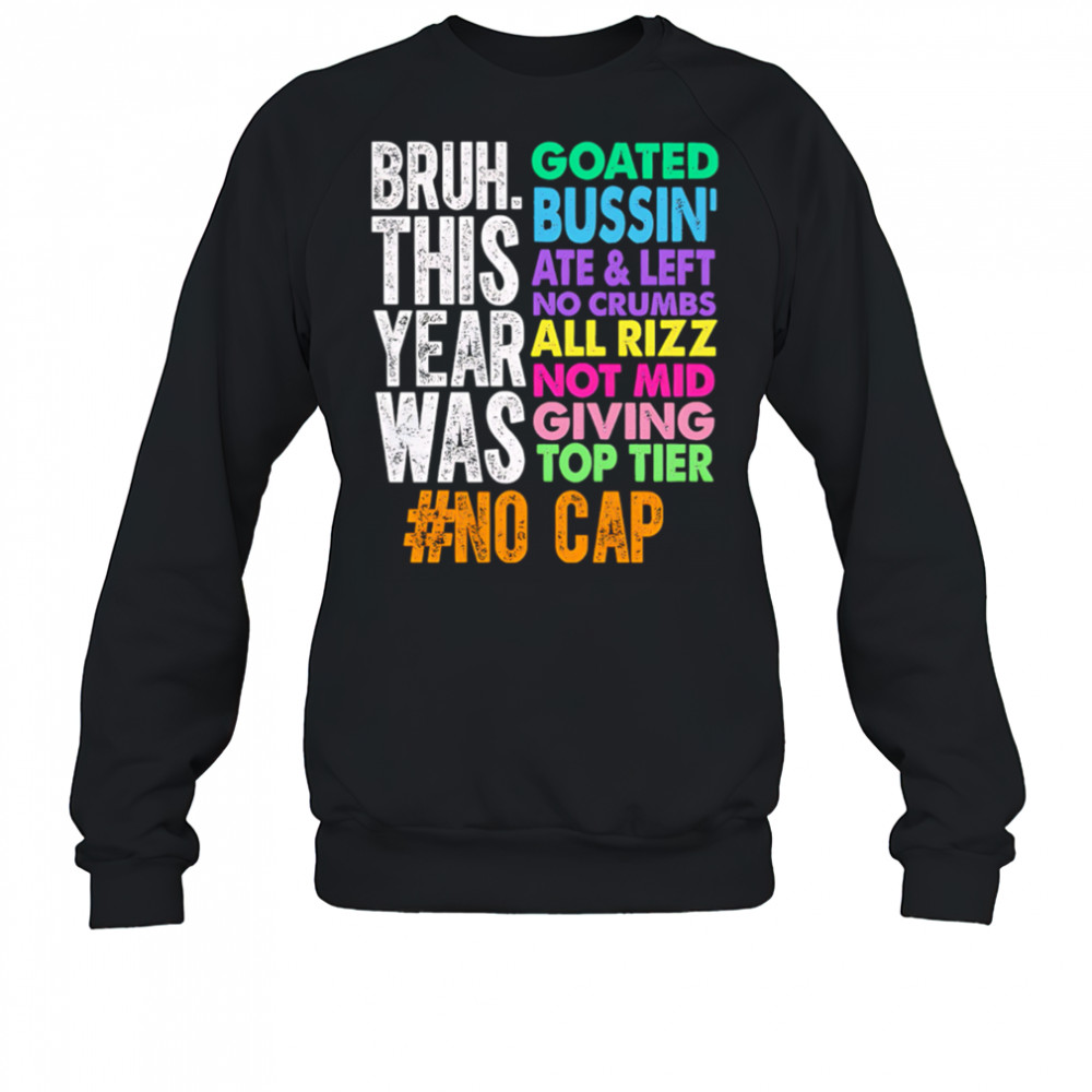 Gen z slang bruh this year was goated shirt Sweatshirt