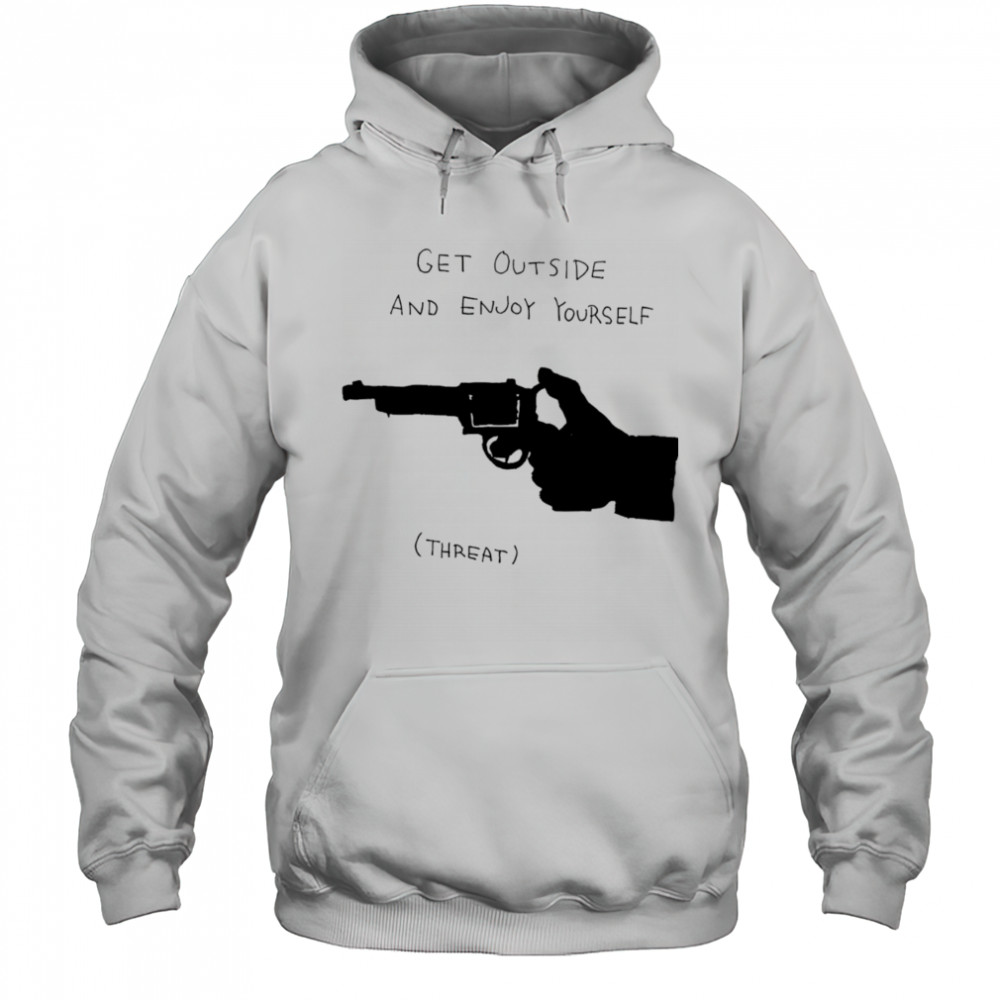 Get outside and enjoy yourself shirt Hoodie