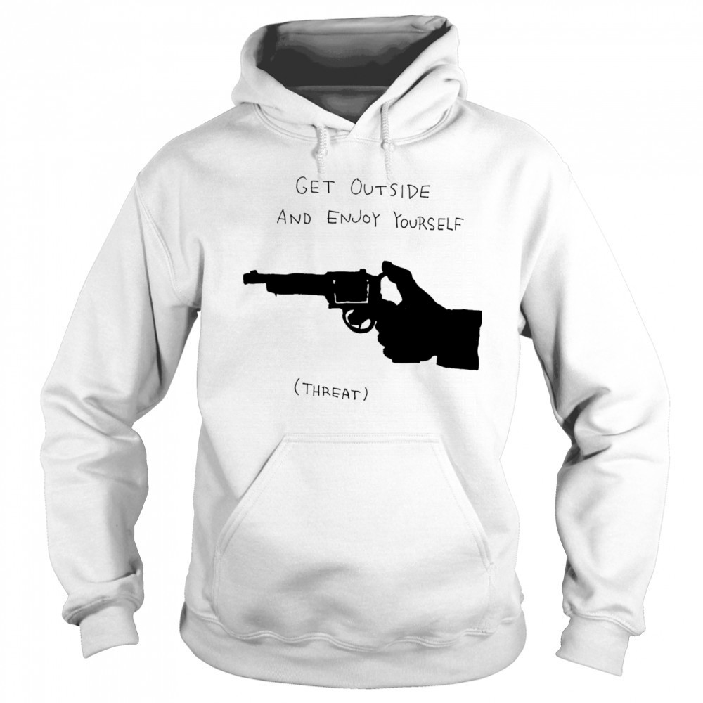 Get outside and enjoy yourself shirt Sweatshirt