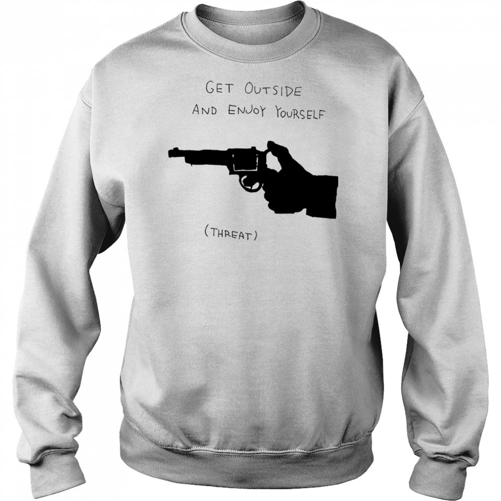 Get outside and enjoy yourself shirt Hoodie