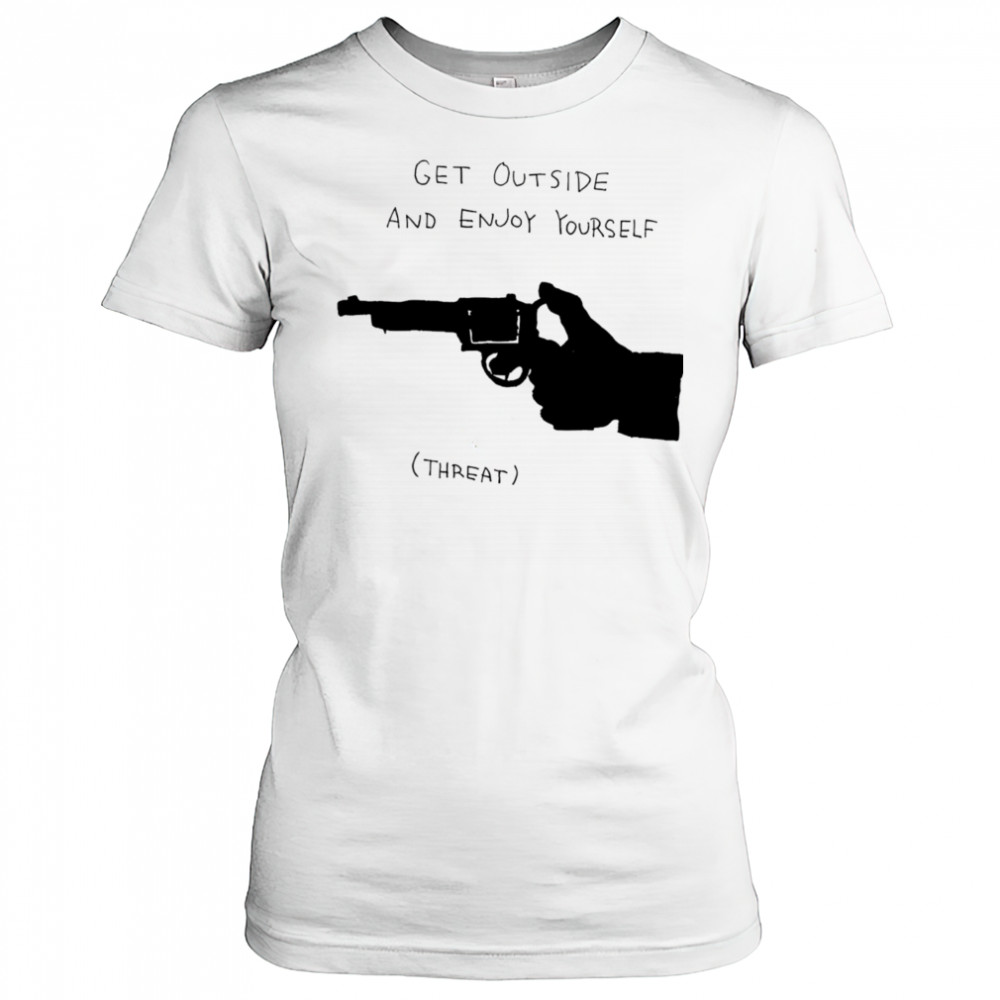 Get outside and enjoy yourself shirt Women's T-shirt