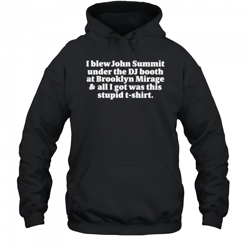 I Blew John Summit Under The Dj Booth At Brooklyn Mirage & All I Got Was This Stupid Shirt Hoodie