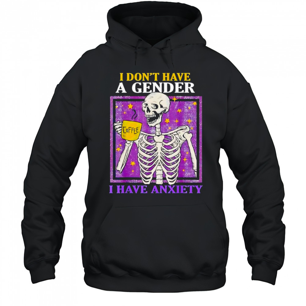 I don’t have a gender I have anxiety shirt Hoodie