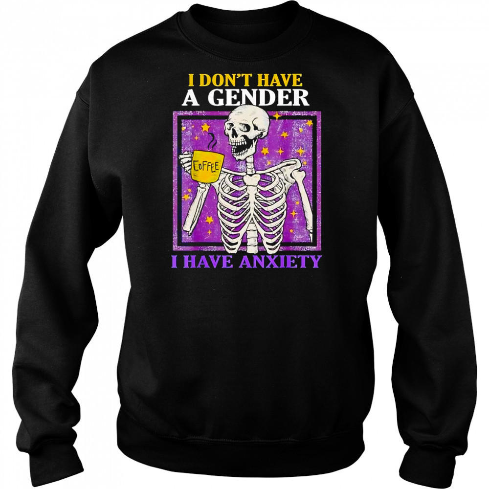 I don’t have a gender I have anxiety shirt Hoodie