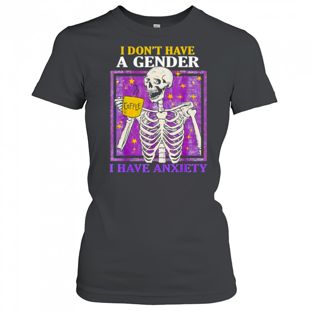 I don’t have a gender I have anxiety shirt Women's T-shirt