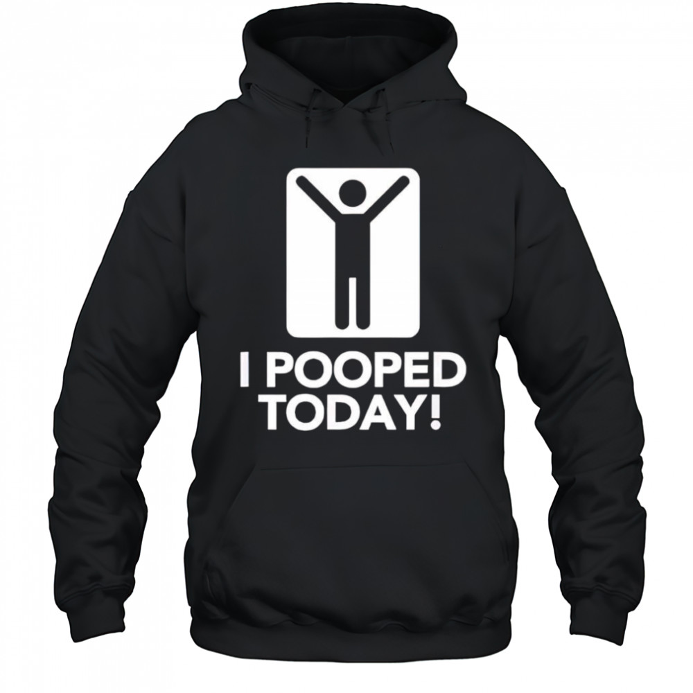 I pooped today shirt Hoodie