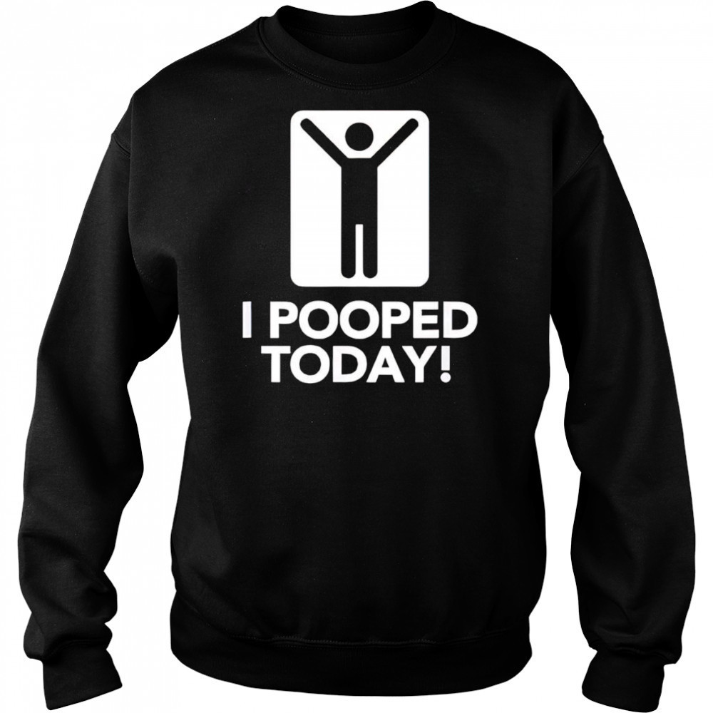 I pooped today shirt Hoodie