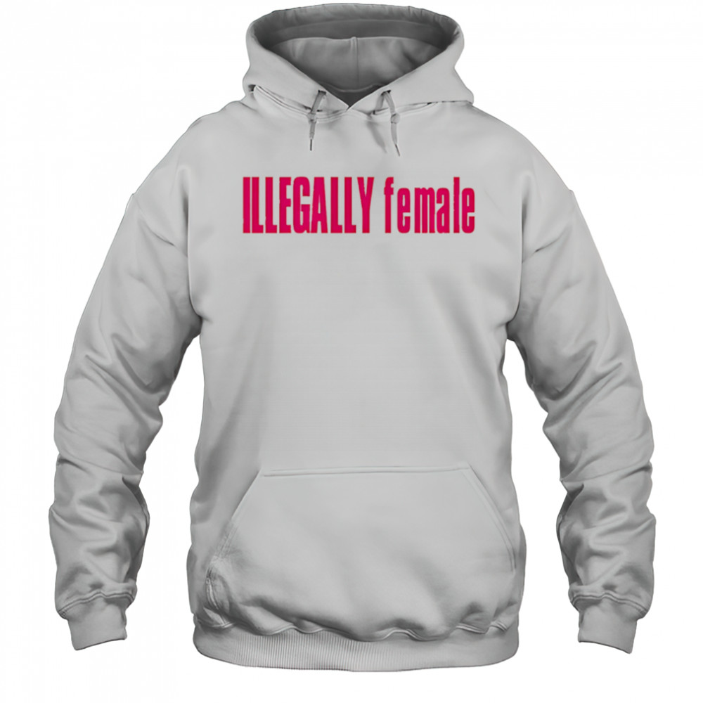 Illegally female pink shirt Hoodie