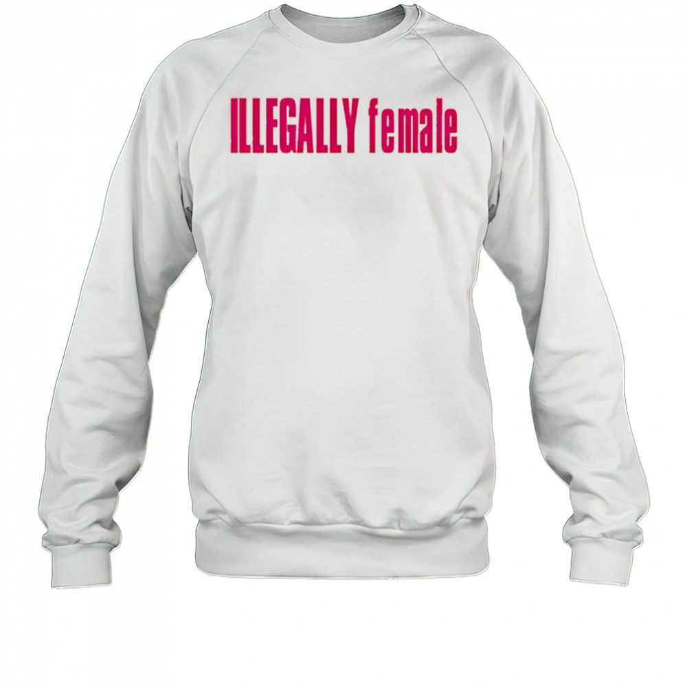 Illegally female pink shirt Sweatshirt