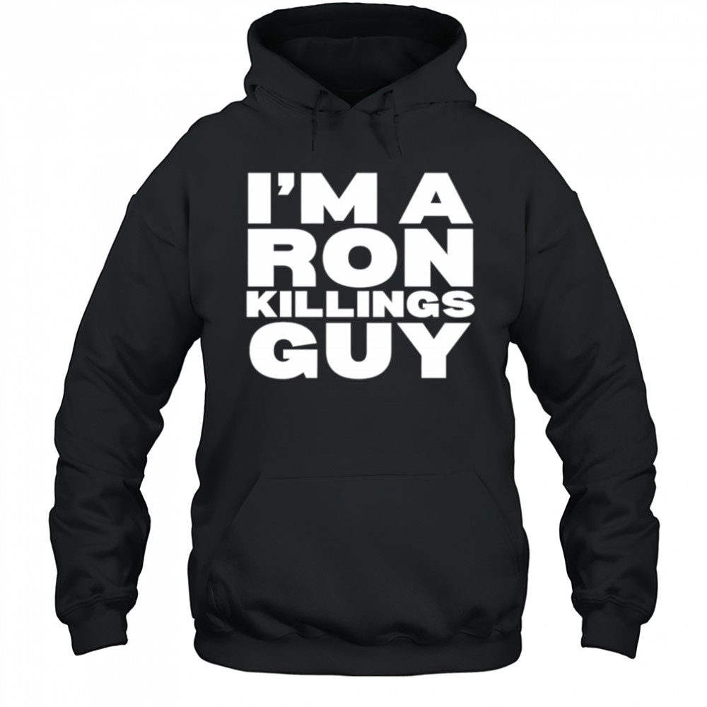 I’m a ron killings guy shirt Hoodie