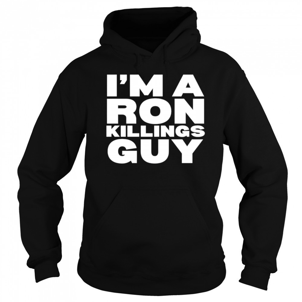 I’m a ron killings guy shirt Sweatshirt