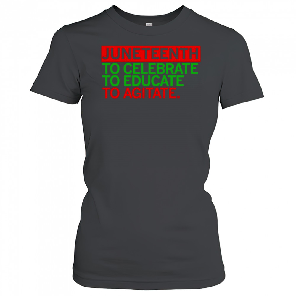 Juneteenth Celebrate Educate Agitate shirt Women's T-shirt
