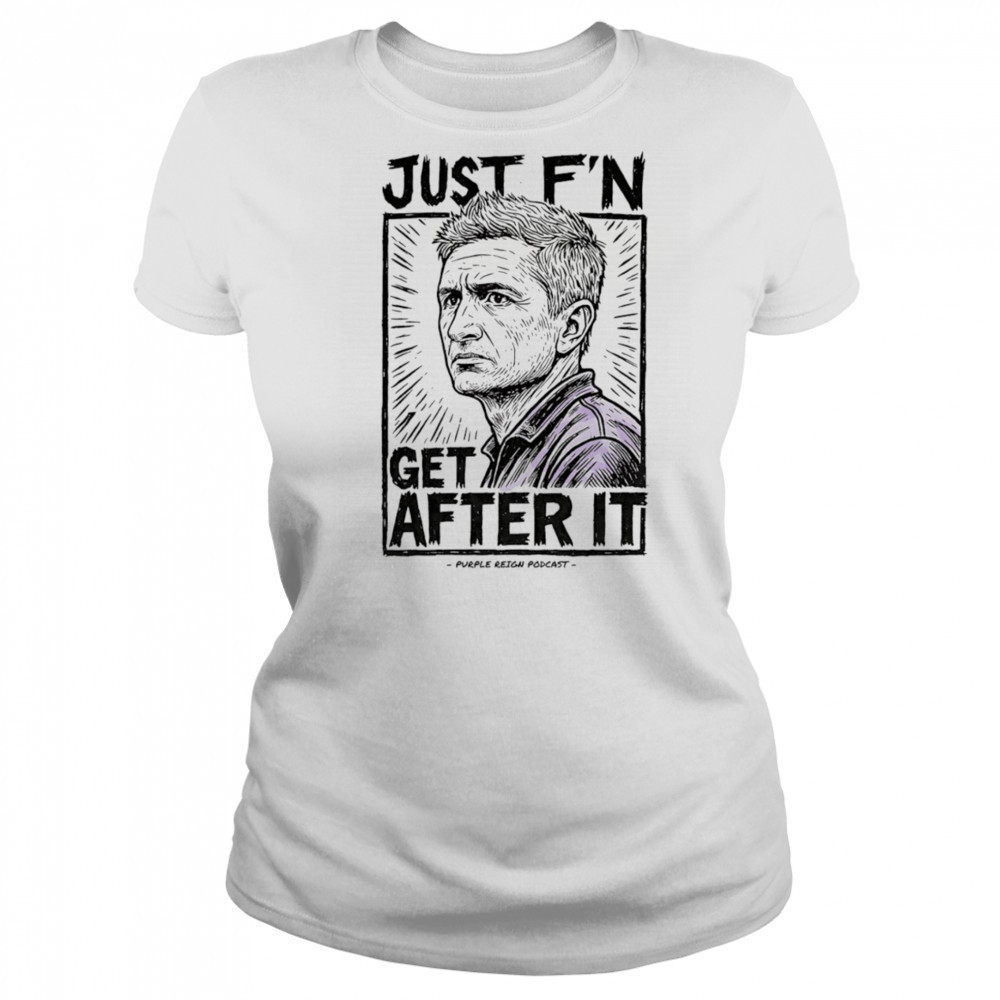 Just f’n get after it Purple Reign shirt Women's T-shirt