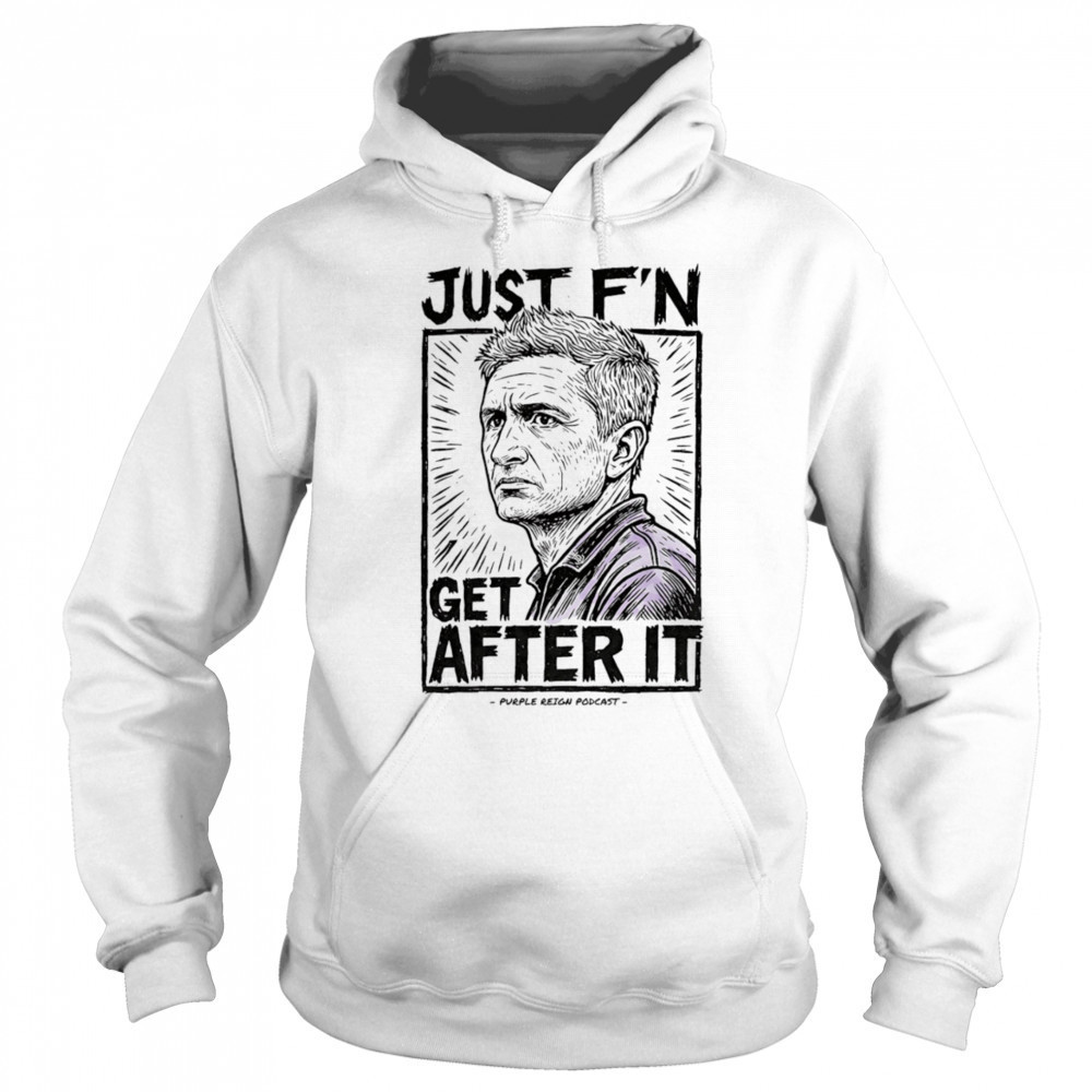 Just f’n get after it Purple Reign shirt Sweatshirt