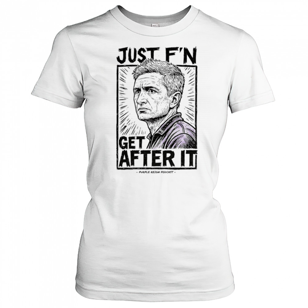 Just f’n get after it Purple Reign shirt Women's T-shirt
