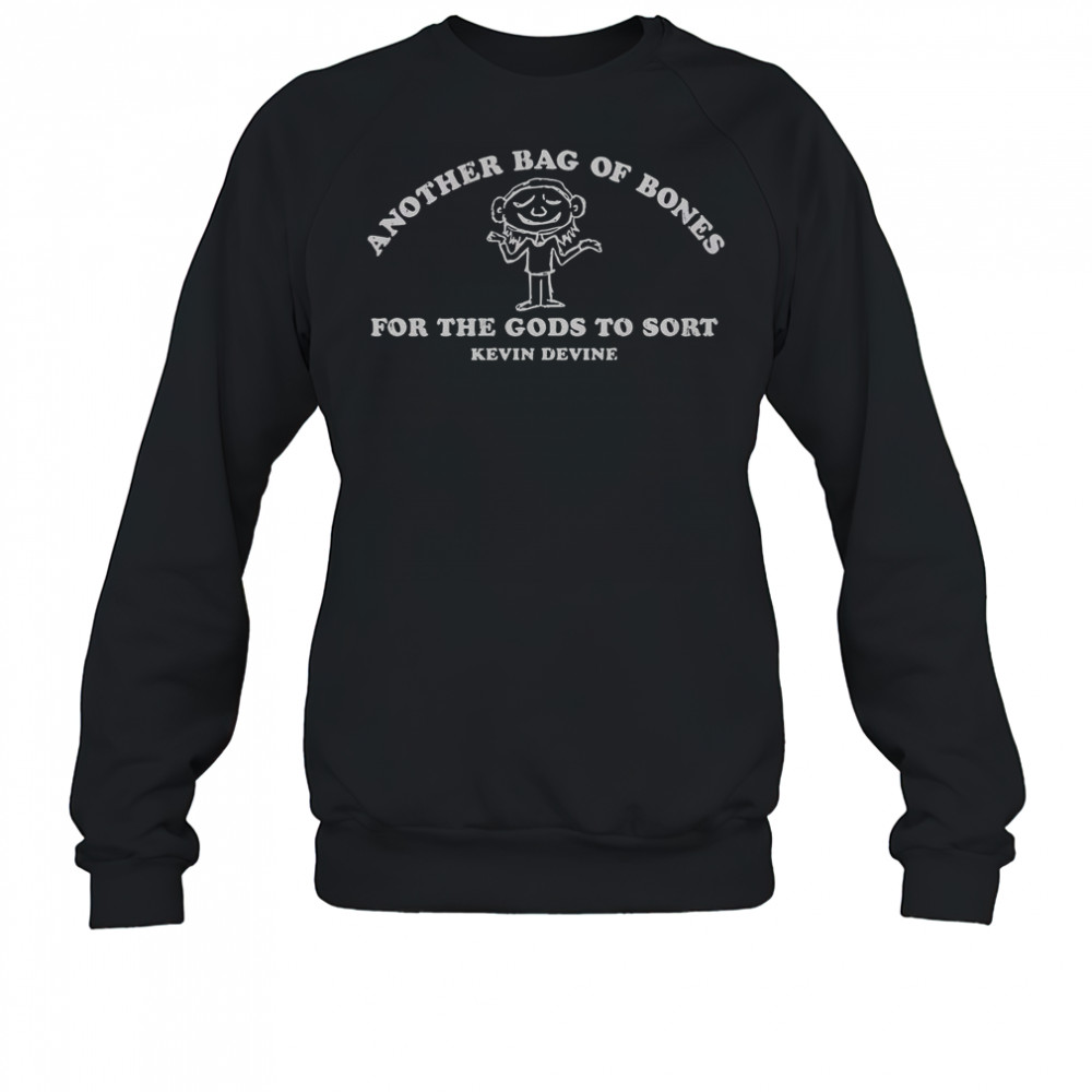 Kevin Devine Another Bag Of Bones For The Gods To Sort T-Shirt Sweatshirt