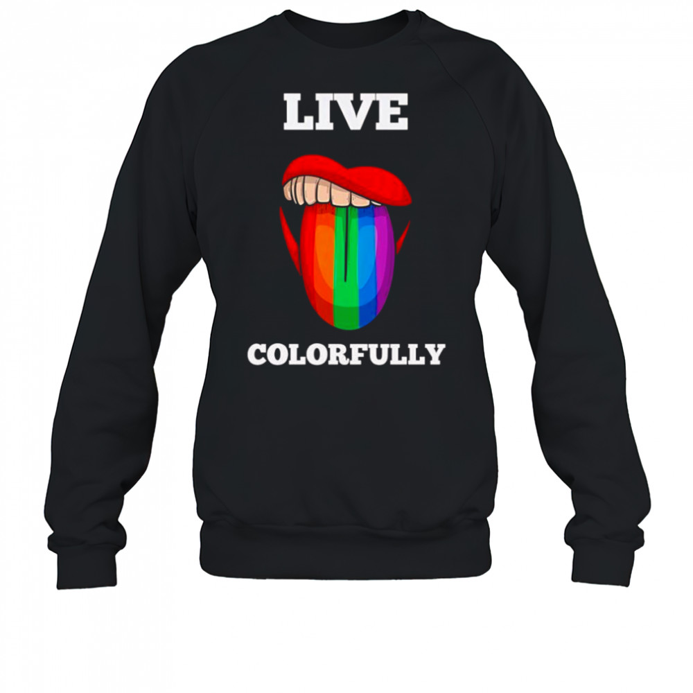 Live colorfully rainbow tongue shirt Sweatshirt