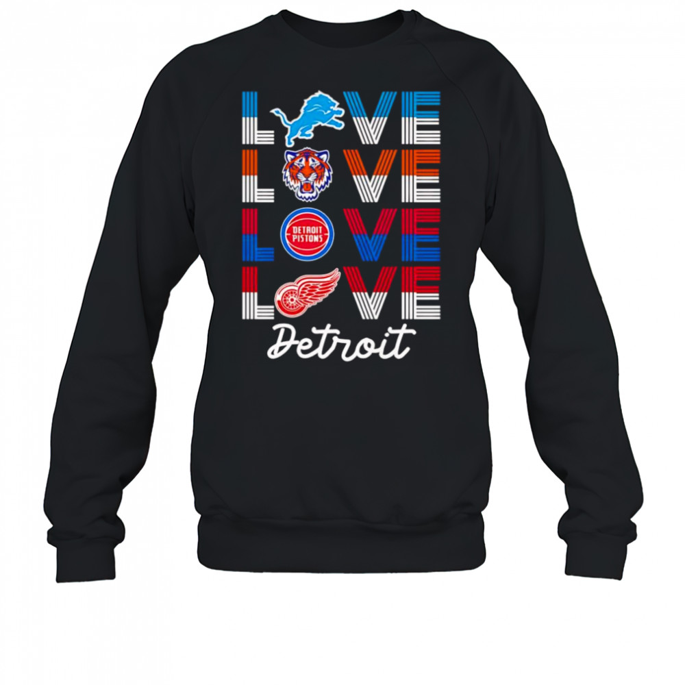Love Detroit sports team logo shirt Sweatshirt