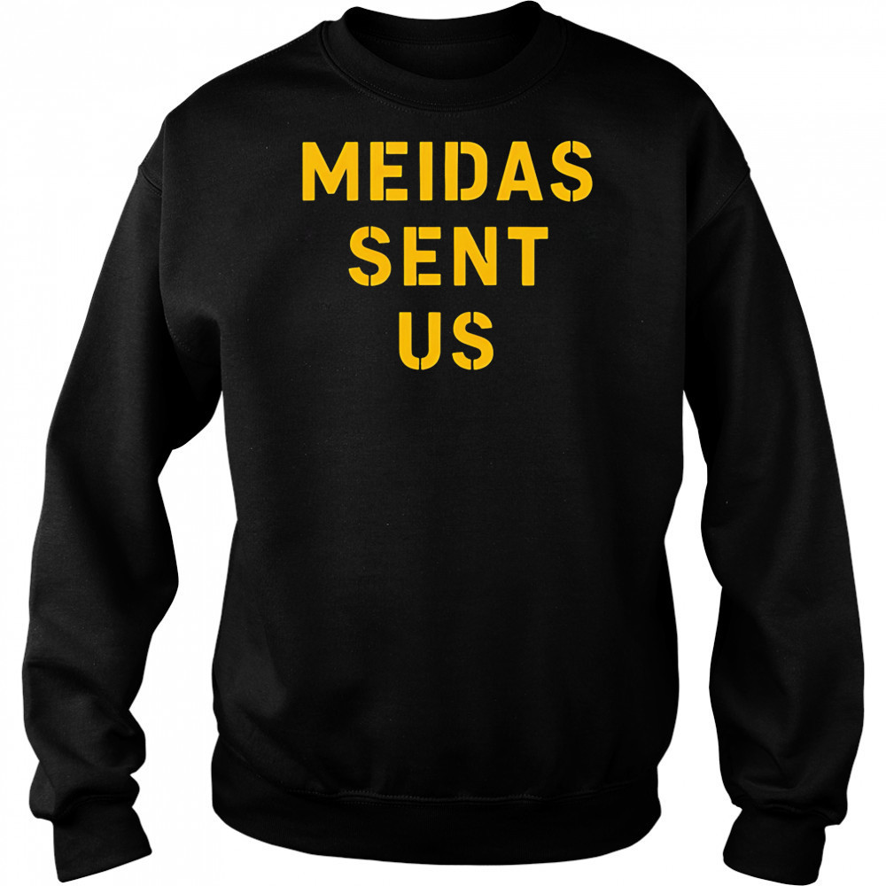 Meidas Sent Us shirt Hoodie