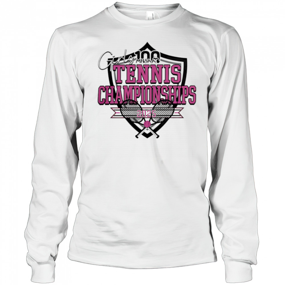MHSAA Official 2025 MHSAA Girls Tennis Championships shirt Long Sleeved