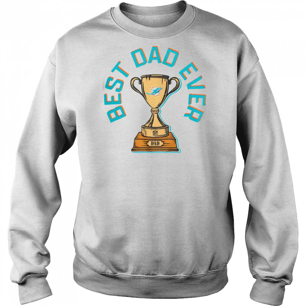 Miami Dolphins Best Dad Ever Trophy T-Shirt Hoodie