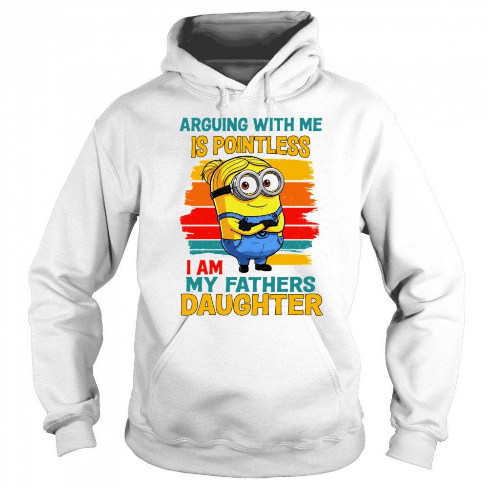 Minion arguing with me is pointless I am my father’s daughter shirt Sweatshirt