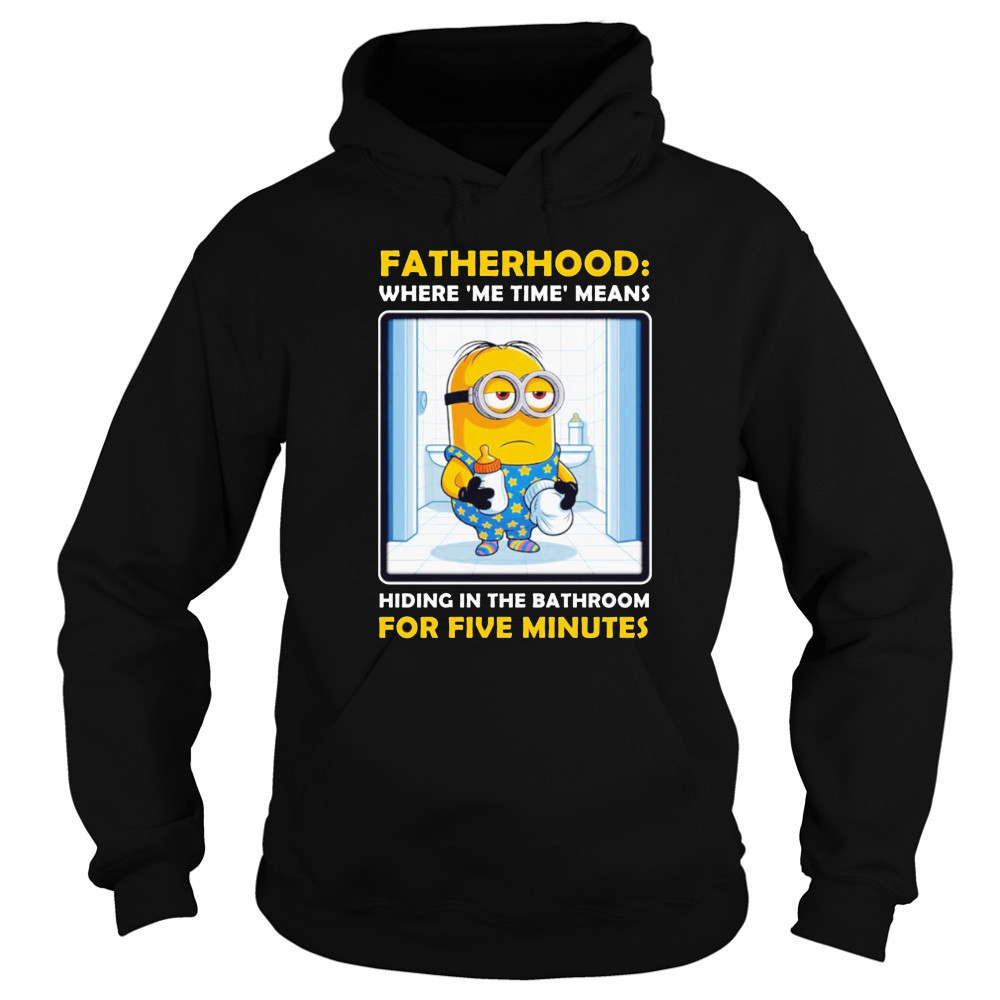 Minion fatherhood where me time means hiding in the bathroom for 5 minutes Father’s Day shirt Sweatshirt