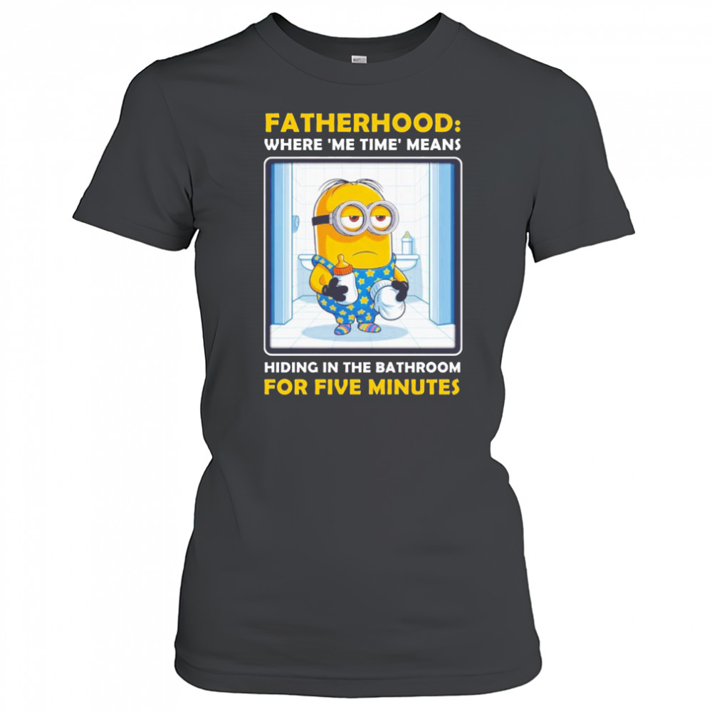 Minion fatherhood where me time means hiding in the bathroom for 5 minutes Father’s Day shirt Women's T-shirt