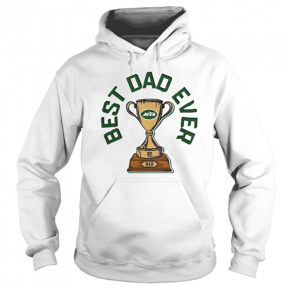 New York Jets Best Dad Ever Trophy T-Shirt Sweatshirt