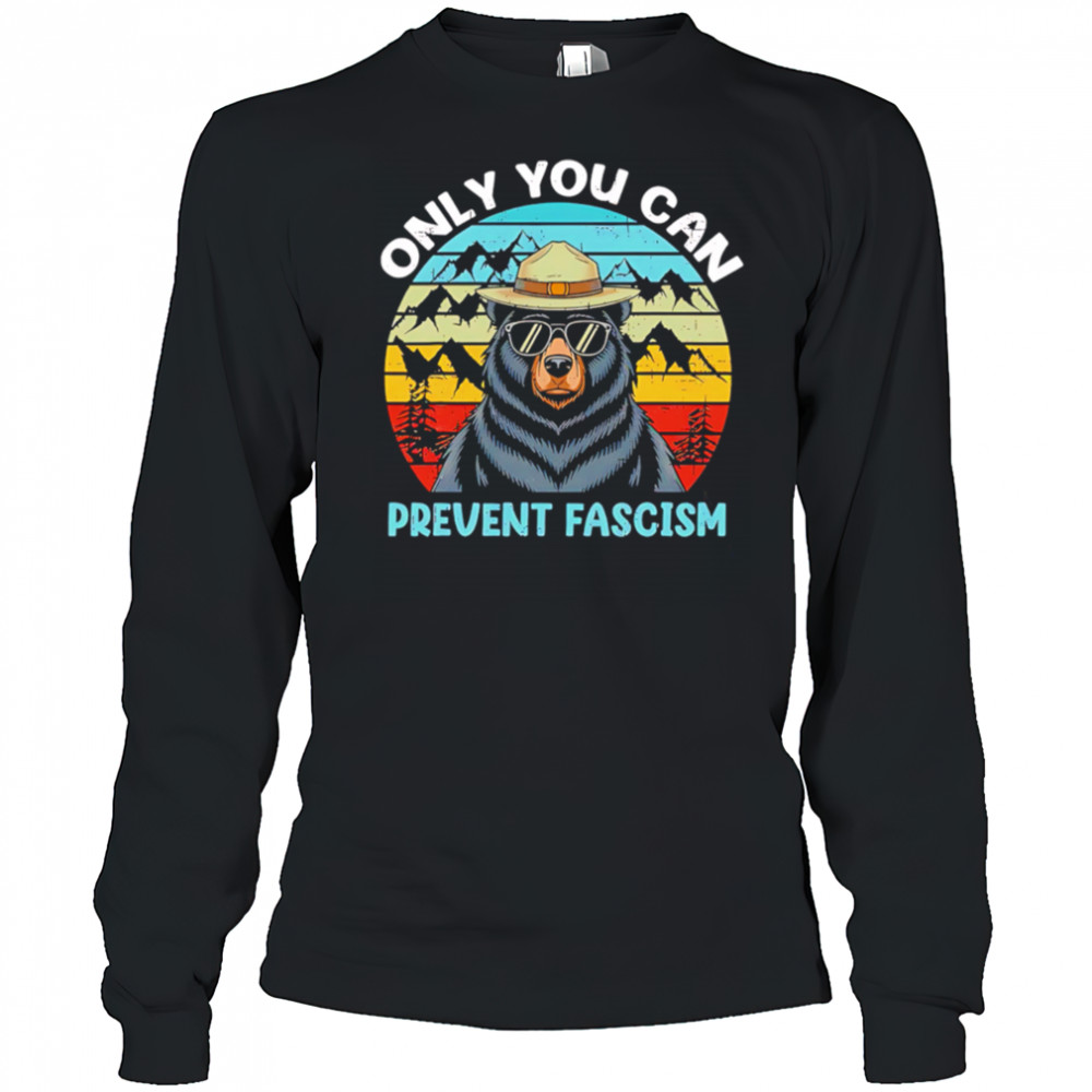 Only You Can Prevent Fascism Bear vintage shirt Long Sleeved