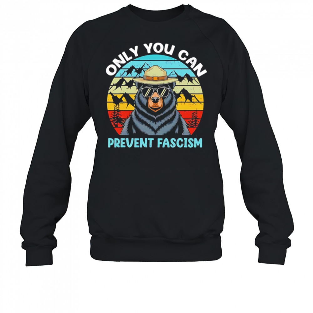 Only You Can Prevent Fascism Bear vintage shirt Sweatshirt