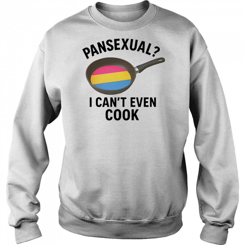 Pansexual I can’t even cook shirt Hoodie
