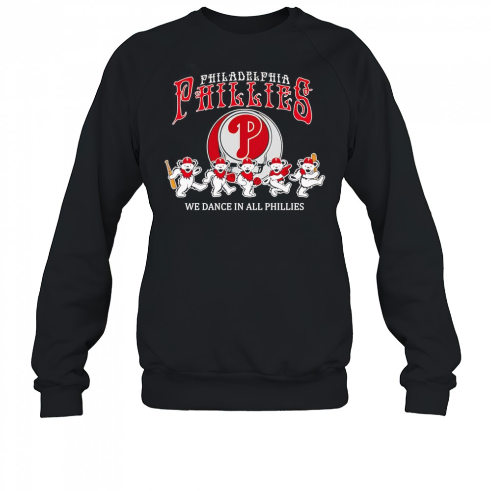 Philadelphia Phillies Grateful Dead we dance in all Phillies shirt Sweatshirt