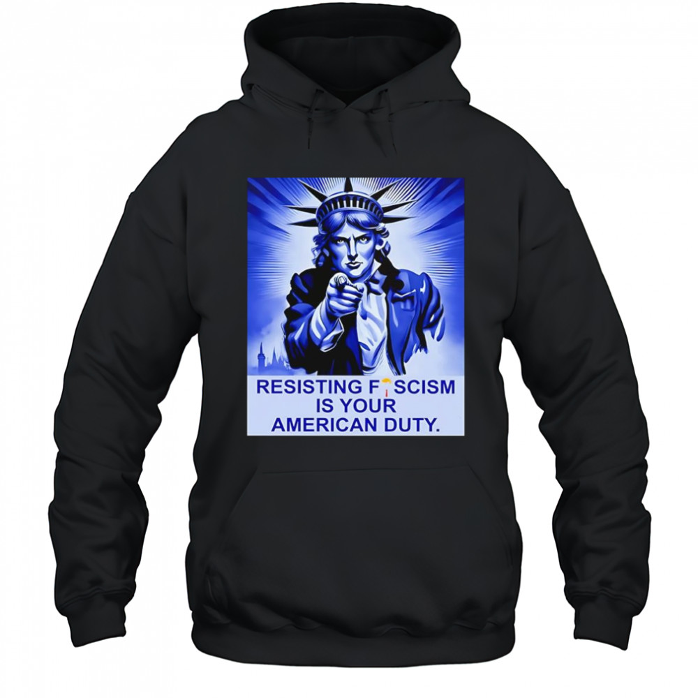 Resisting fescism is your American duty shirt Hoodie
