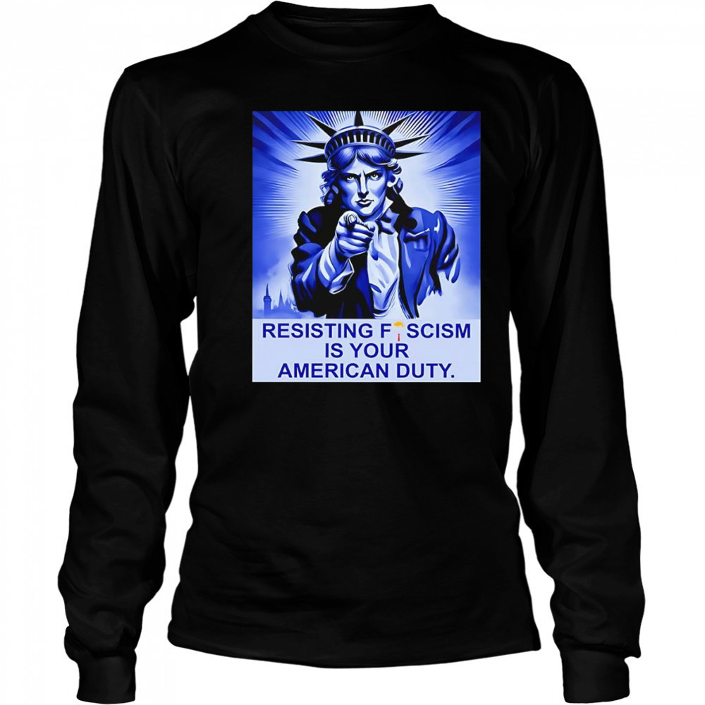 Resisting fescism is your American duty shirt Long Sleeved