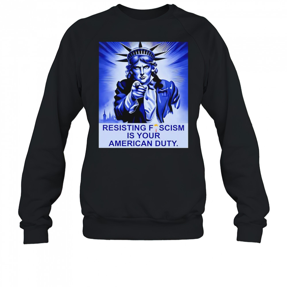 Resisting fescism is your American duty shirt Sweatshirt