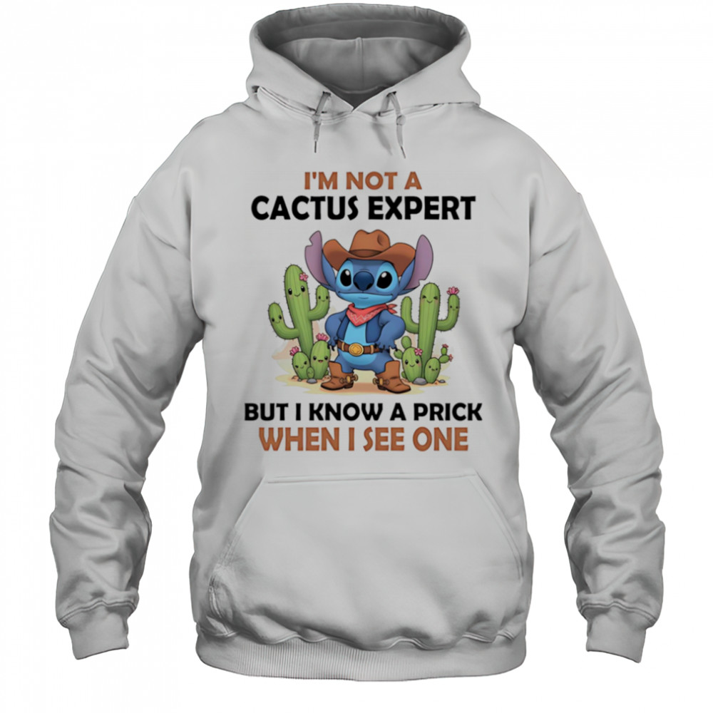 Stitch cowboy I’m not a cactus expert but I know a prick when I see one shirt Hoodie