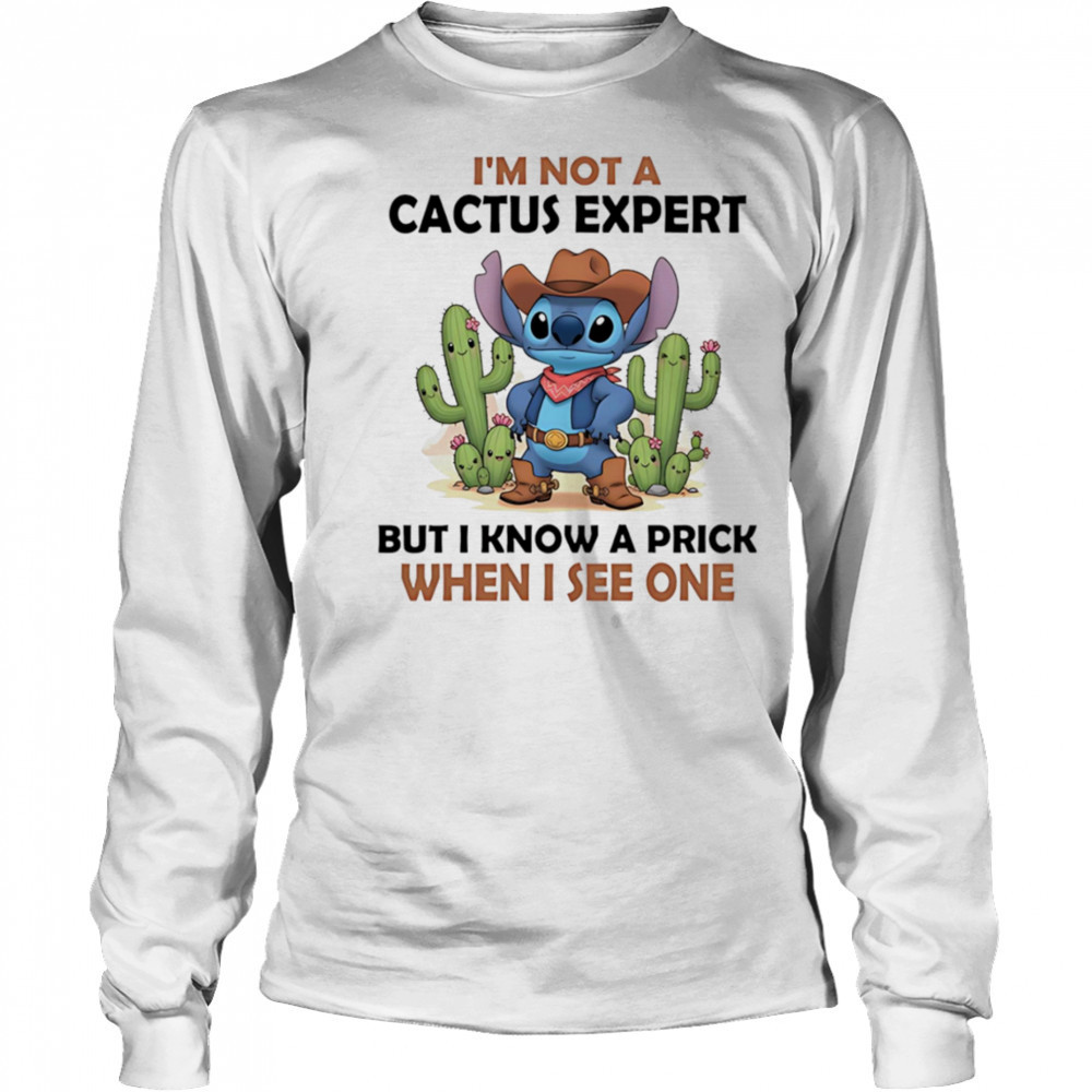 Stitch cowboy I’m not a cactus expert but I know a prick when I see one shirt Long Sleeved