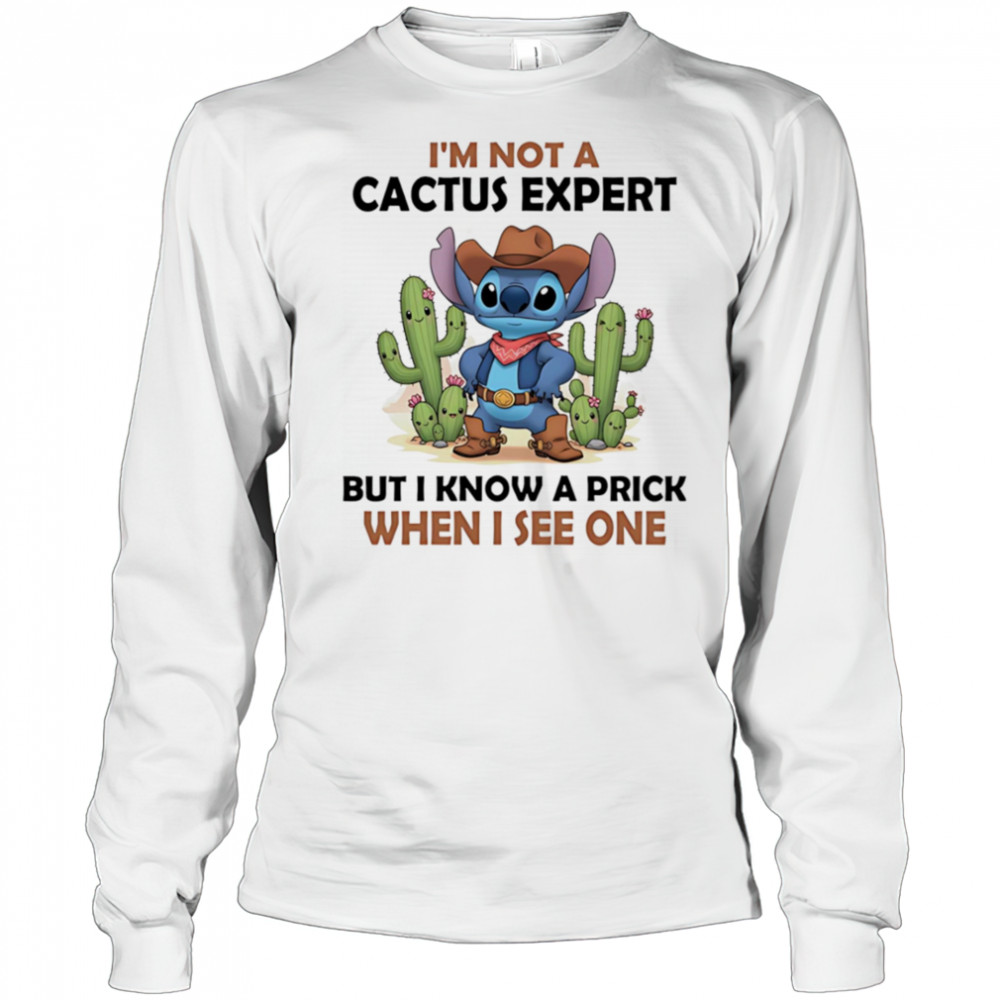 Stitch cowboy I’m not a cactus expert but I know a prick when I see one shirt Long Sleeved